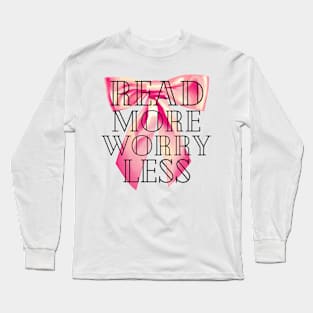 Read More Worry Less - Book Coquette - Read More Worry Less Tee - Read More Worry Less Shirt Books Long Sleeve T-Shirt